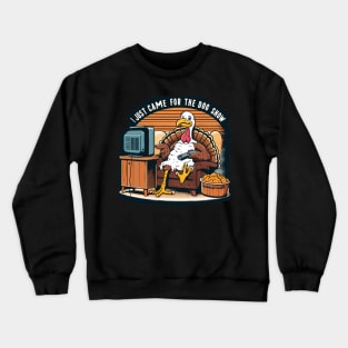 Funny Thanksgiving Turkey Came For The Dog Show Crewneck Sweatshirt